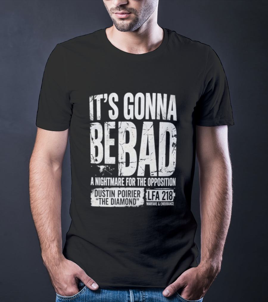 It's Gonna Be Bad A Nightmare For The Opposition Dustin Poirier The Diamond LFA 218 T-Shirt