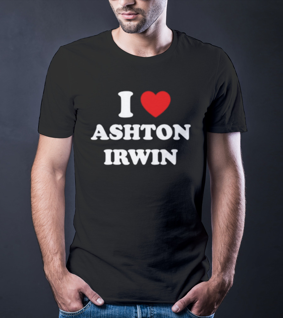 I Love Ashton Irwin 5 Seconds Of Summer T-Shirt