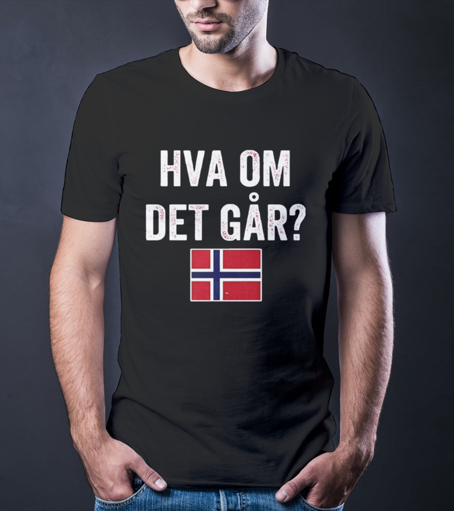 Norway Flag Hva Om Det Går Norge T-Shirt
