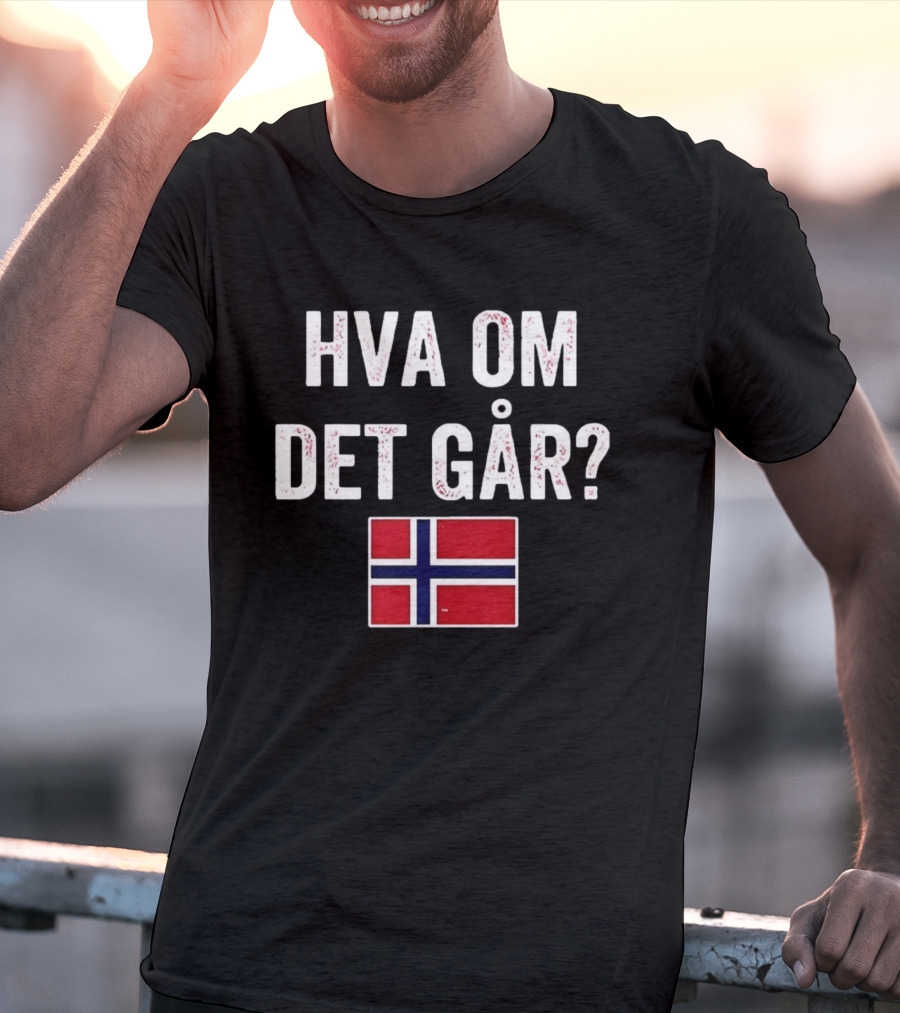 Norway Flag Hva Om Det Går Norge T-Shirt