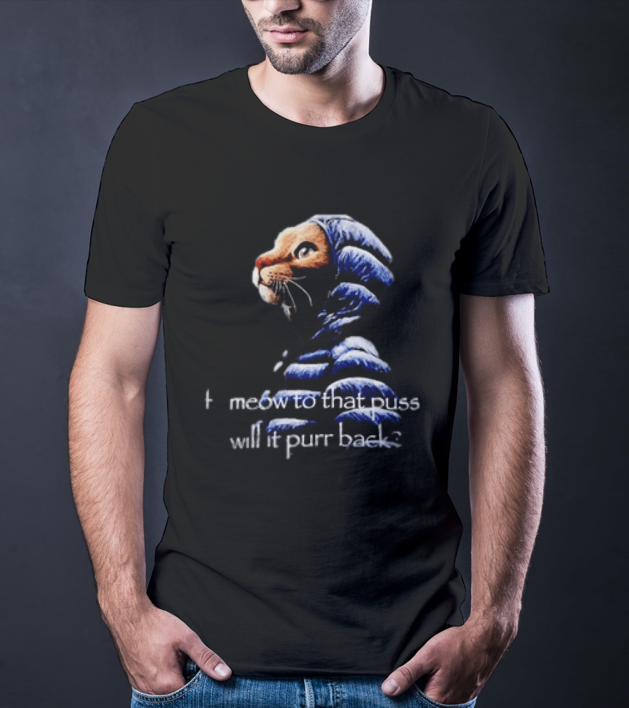 If I Meow To That Pussy Will It Purr Back Cat Meme Blue Jacket T-Shirt