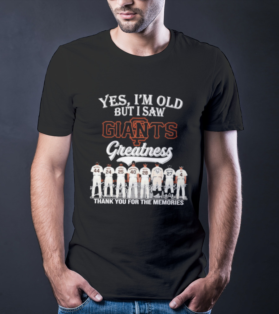 San Francisco Giants Legends Yes I'm Old But I Saw Giants Greatness Thank You For The Memories T-Shirt