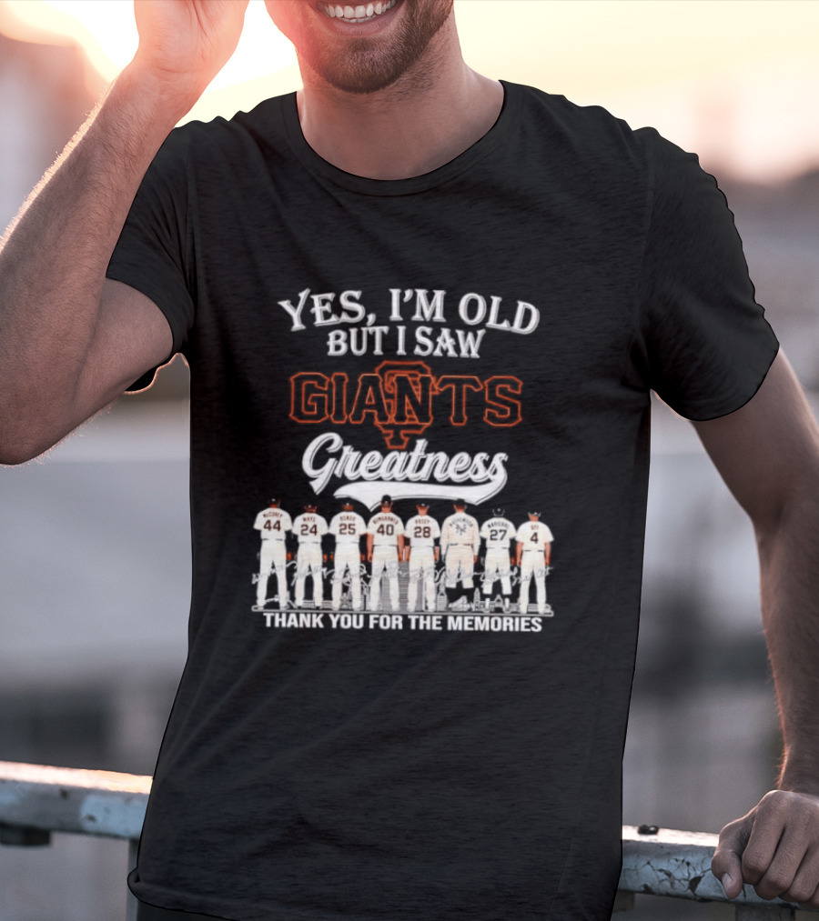 San Francisco Giants Legends Yes I'm Old But I Saw Giants Greatness Thank You For The Memories T-Shirt