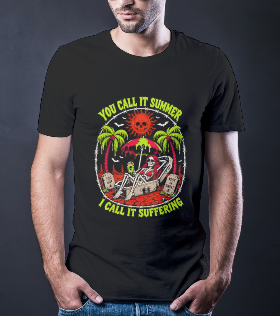 Skeleton Relaxing In Coffin Under Hot Sun You Call It Summer I Call It Suffering Too Hot In Sweat T-Shirt