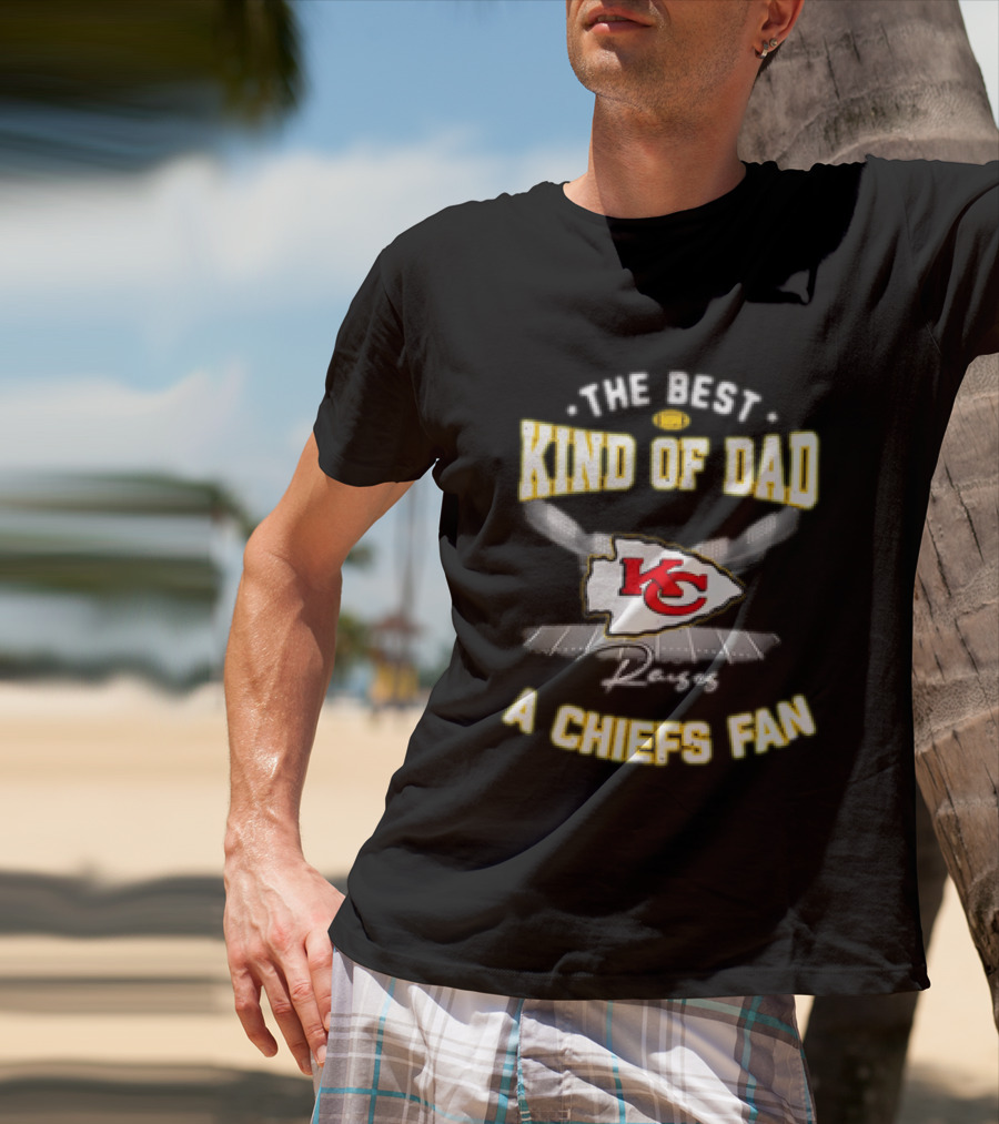 The Best Kind Of Dad Raises A Kansas City Chiefs Fan T-Shirt