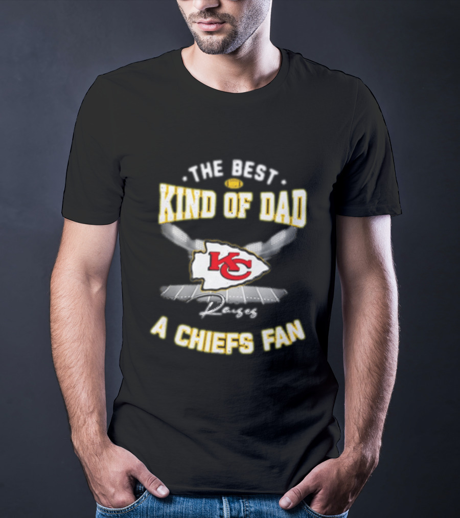 The Best Kind Of Dad Raises A Kansas City Chiefs Fan T-Shirt