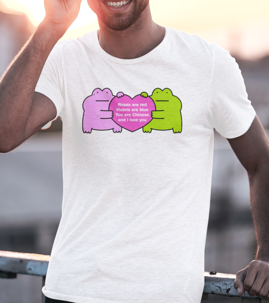 Roses Are Red Violets Are Blue You Are Chinese And I Love You Frog Heart T-Shirt
