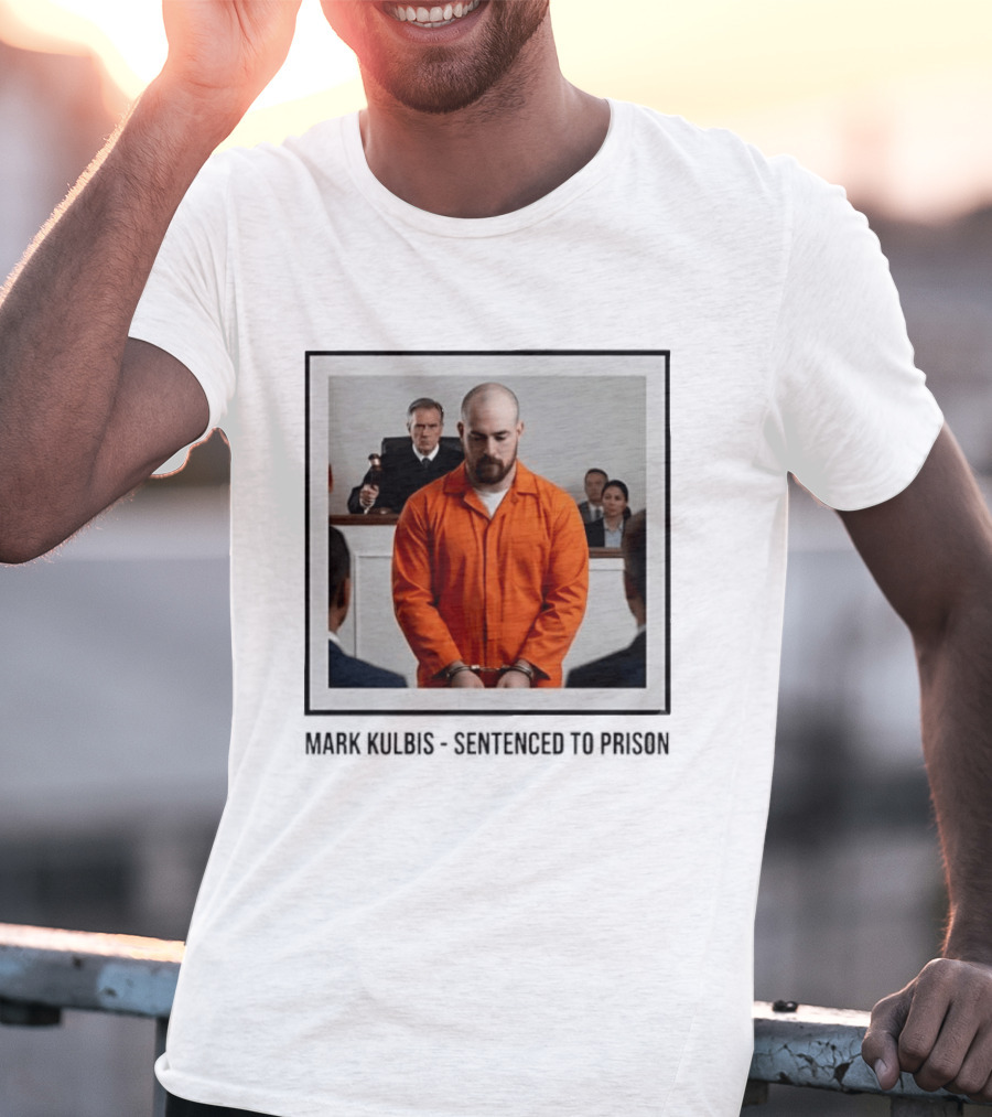 Mark Kulbis Prosecution Court Sentence Prison T-Shirt