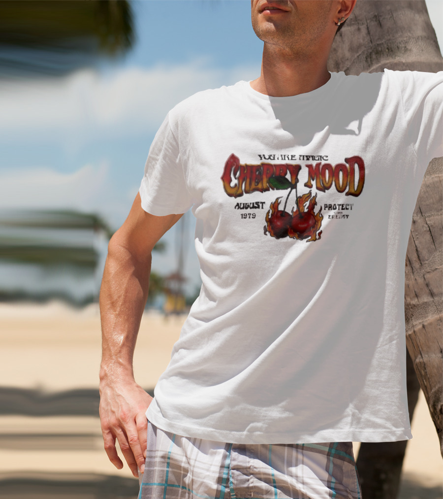 You Are Magic Cherry Mood August 1979 Protect Your Energy Fiery Cherries T-Shirt