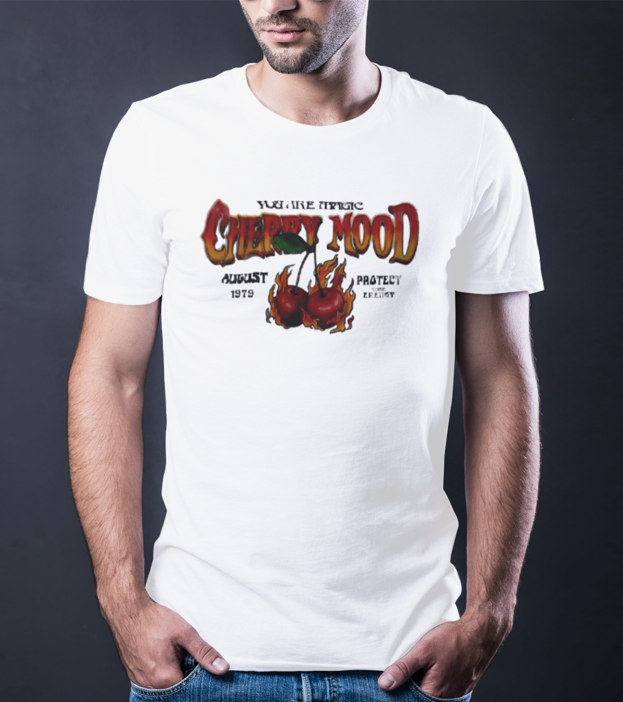 You Are Magic Cherry Mood August 1979 Protect Your Energy Fiery Cherries T-Shirt