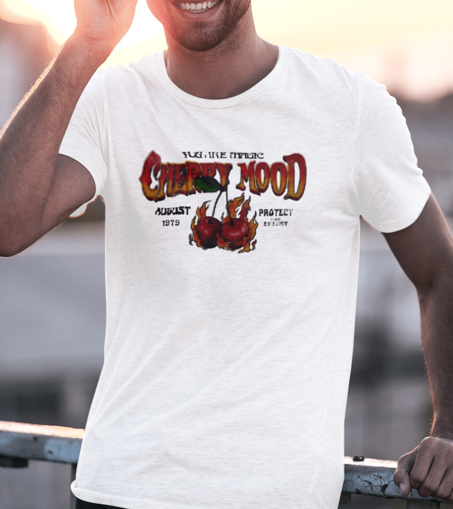 You Are Magic Cherry Mood August 1979 Protect Your Energy Fiery Cherries T-Shirt