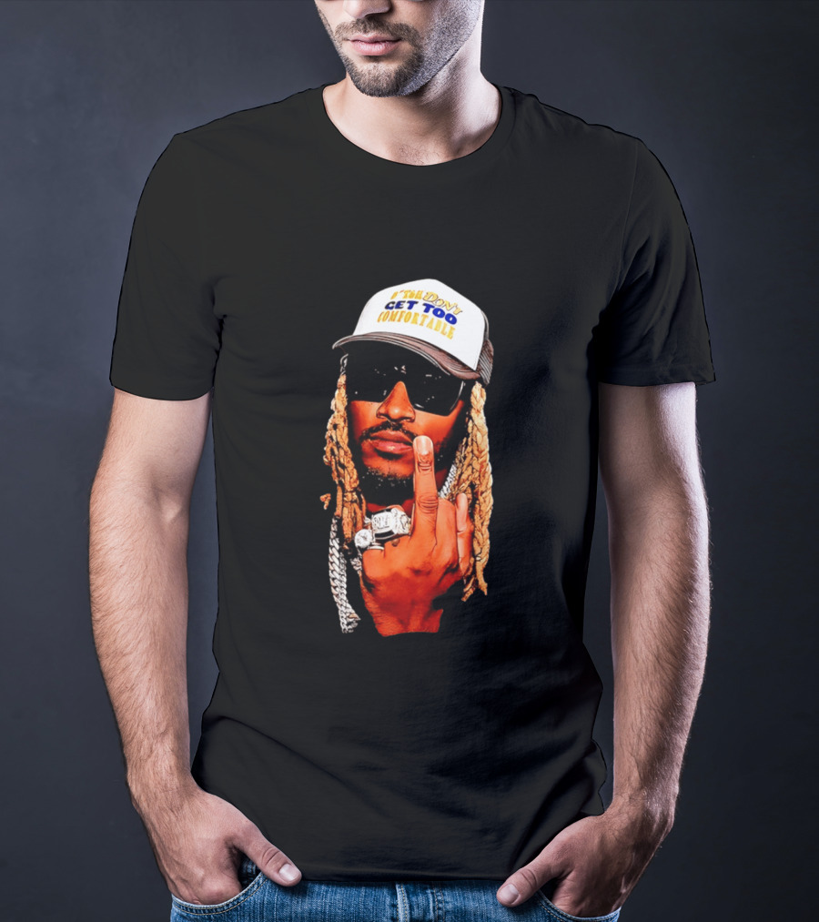 Future Don't Get Too Comfortable Middle Finger T-Shirt