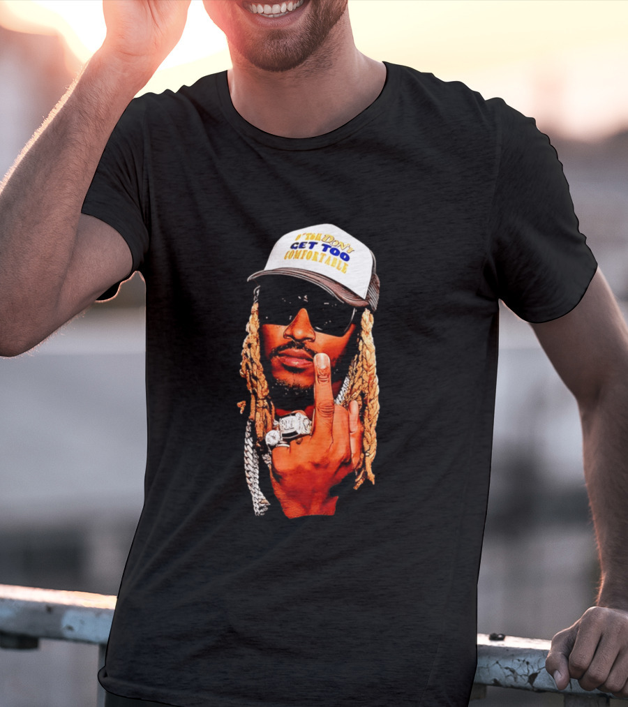 Future Don't Get Too Comfortable Middle Finger T-Shirt