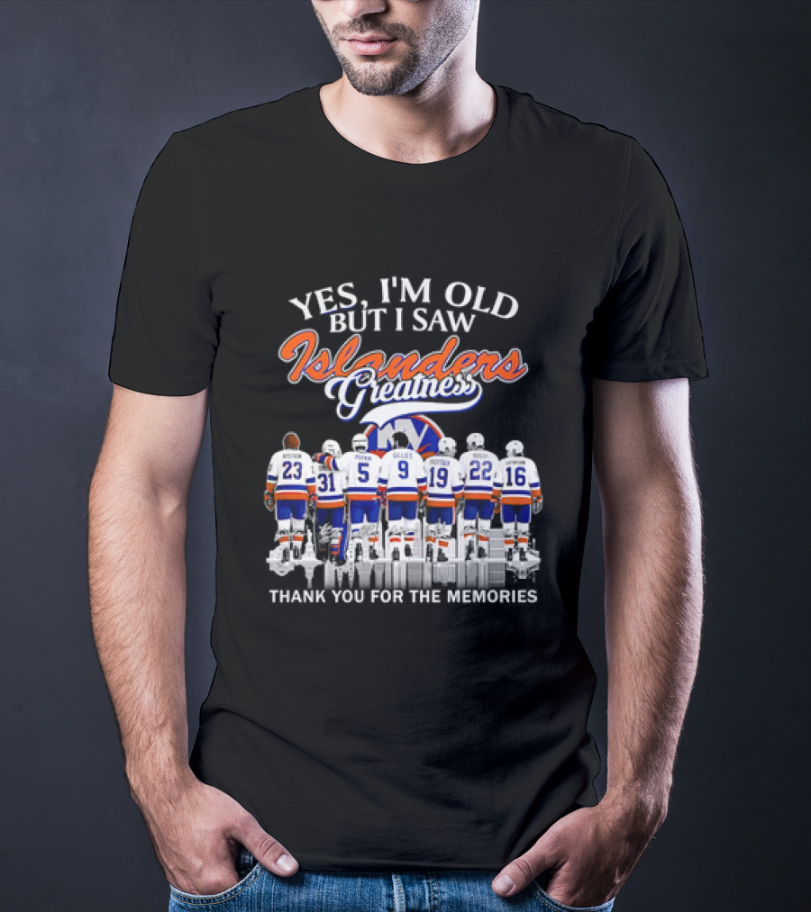 Yes I'm Old But I Saw Islanders Greatness Thank You For The Memories T-Shirt