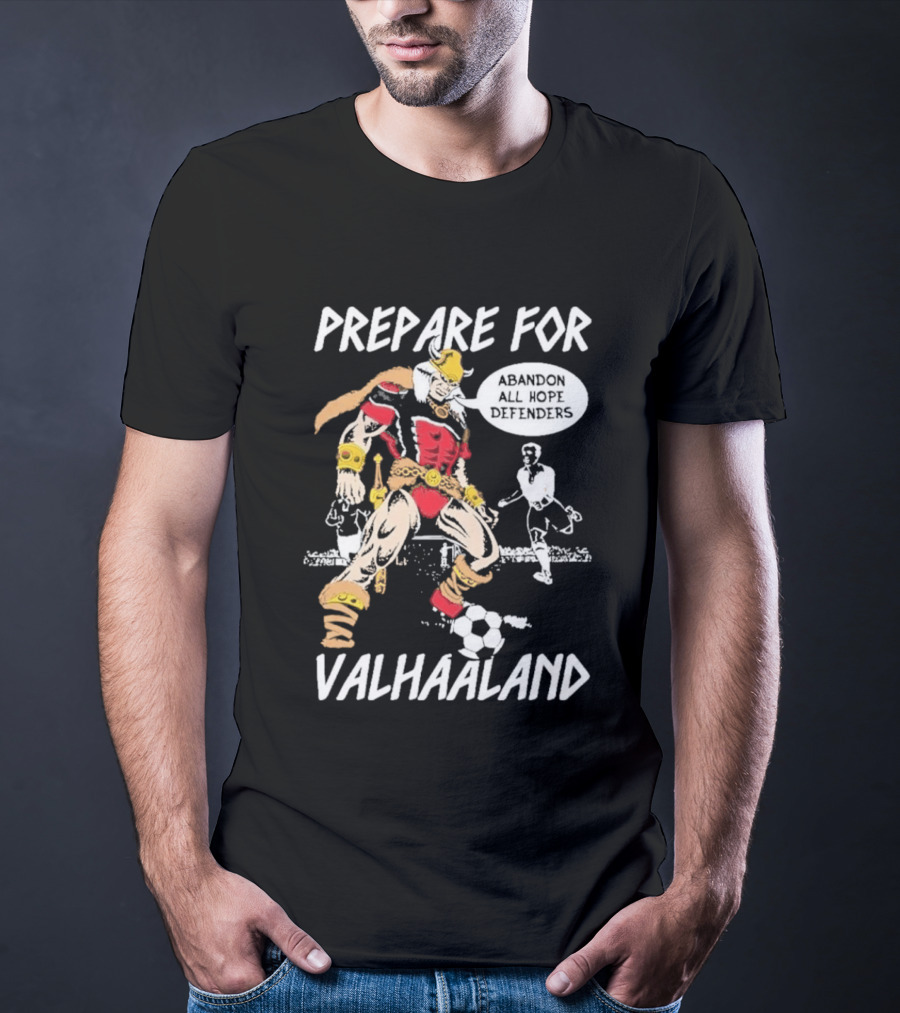 Prepare For ValHaaland Abandon All Hope Defenders Soccer 2026 T-Shirt