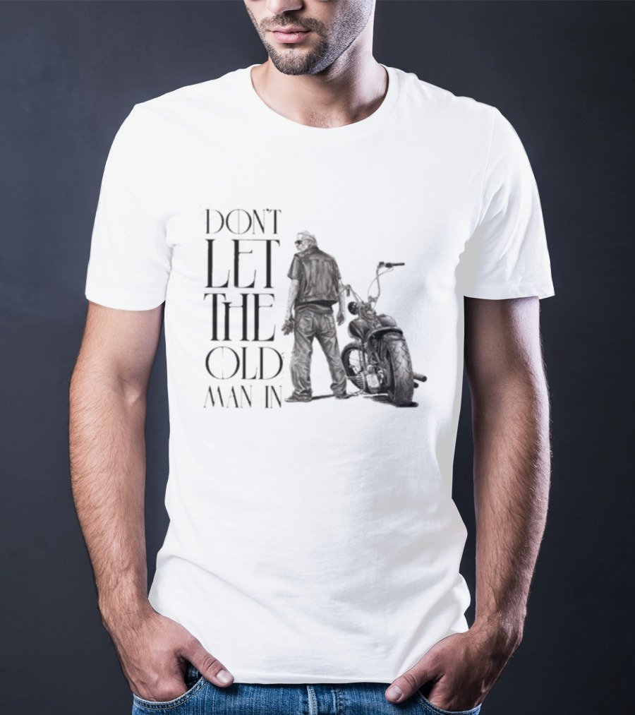 Don't Let The Old Man In Motorcycle Biker Ride T-Shirt
