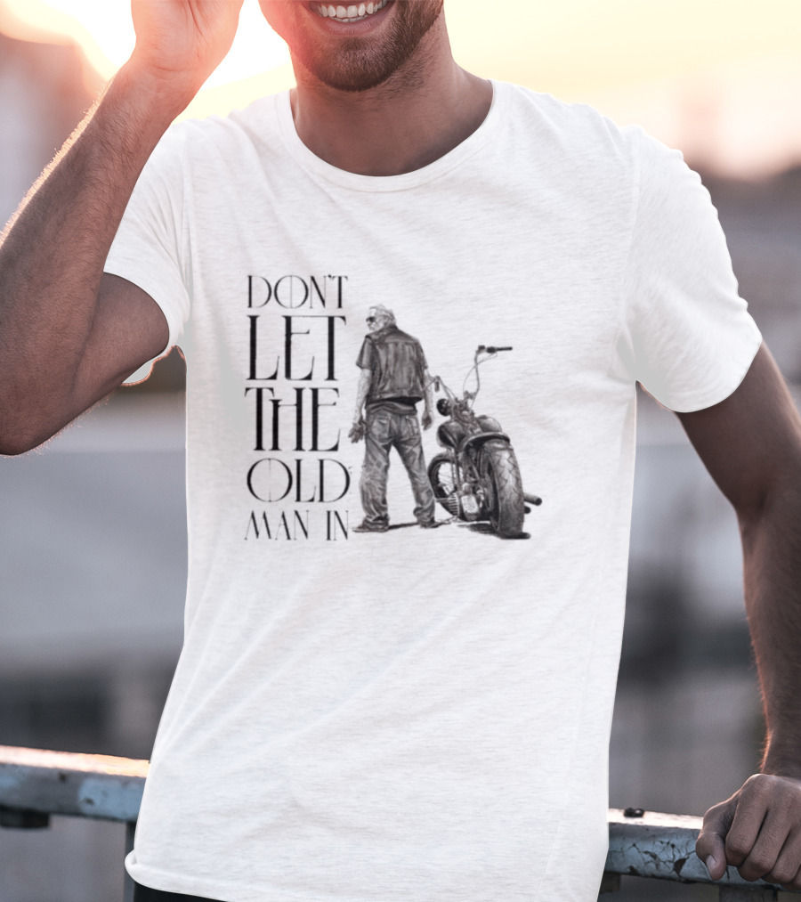 Don't Let The Old Man In Motorcycle Biker Ride T-Shirt