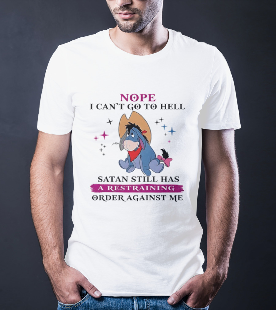 Nope I Can't Go To Hell Eeyore Cowboy Satan Still Has A Restraining Order Against Me T-Shirt