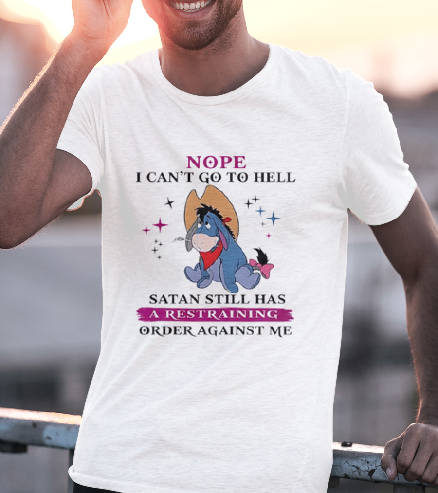 Nope I Can't Go To Hell Eeyore Cowboy Satan Still Has A Restraining Order Against Me T-Shirt