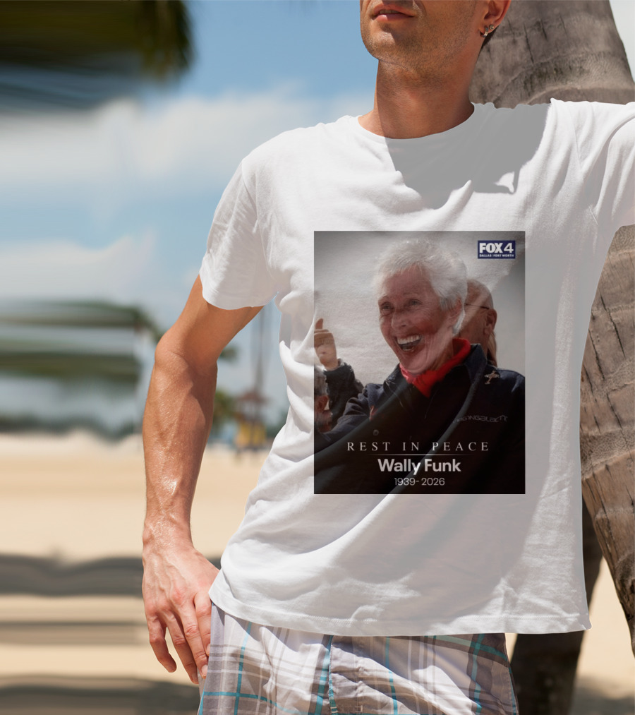 Rest In Peace Wally Funk 1939 2026 Fox 4 Dallas Fort Worth T-Shirt