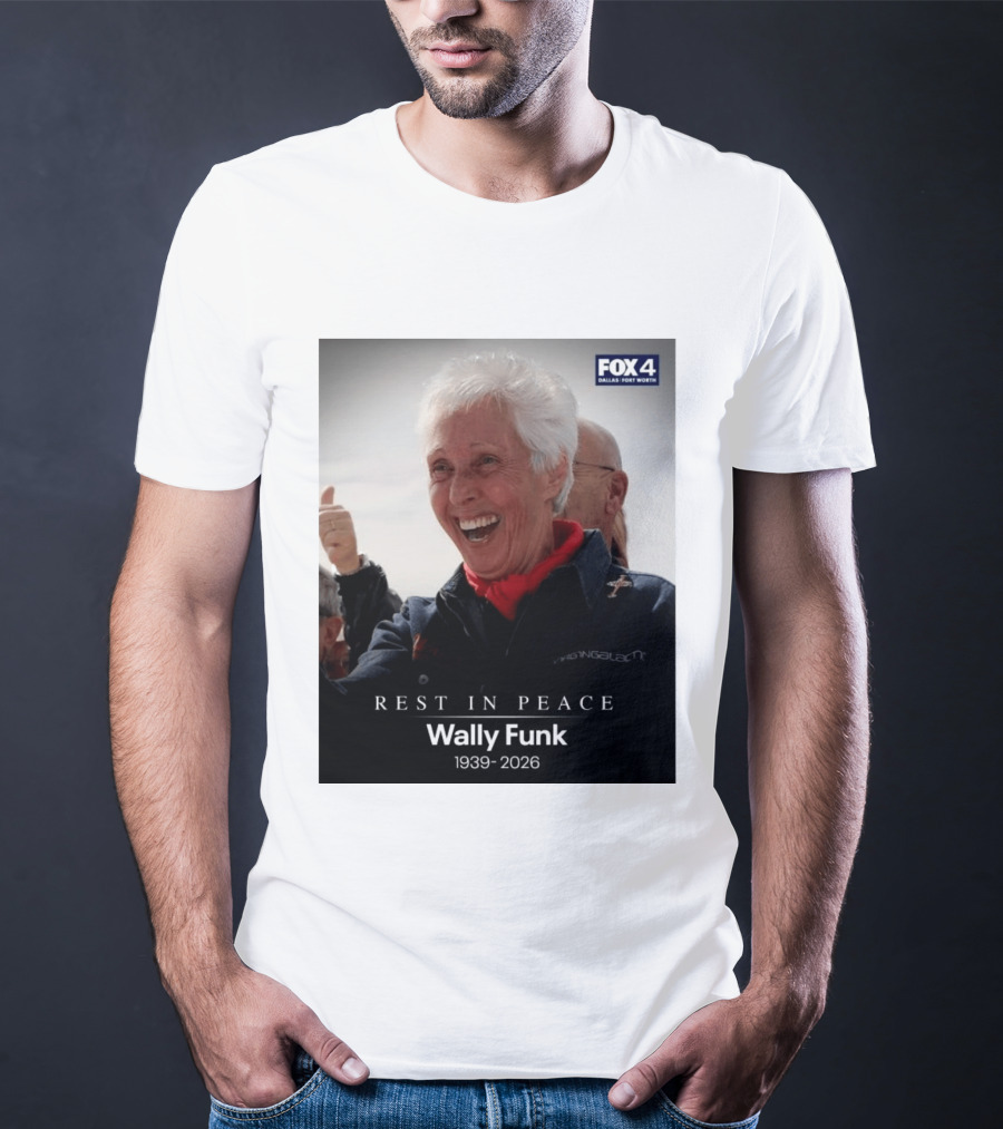Rest In Peace Wally Funk 1939 2026 Fox 4 Dallas Fort Worth T-Shirt