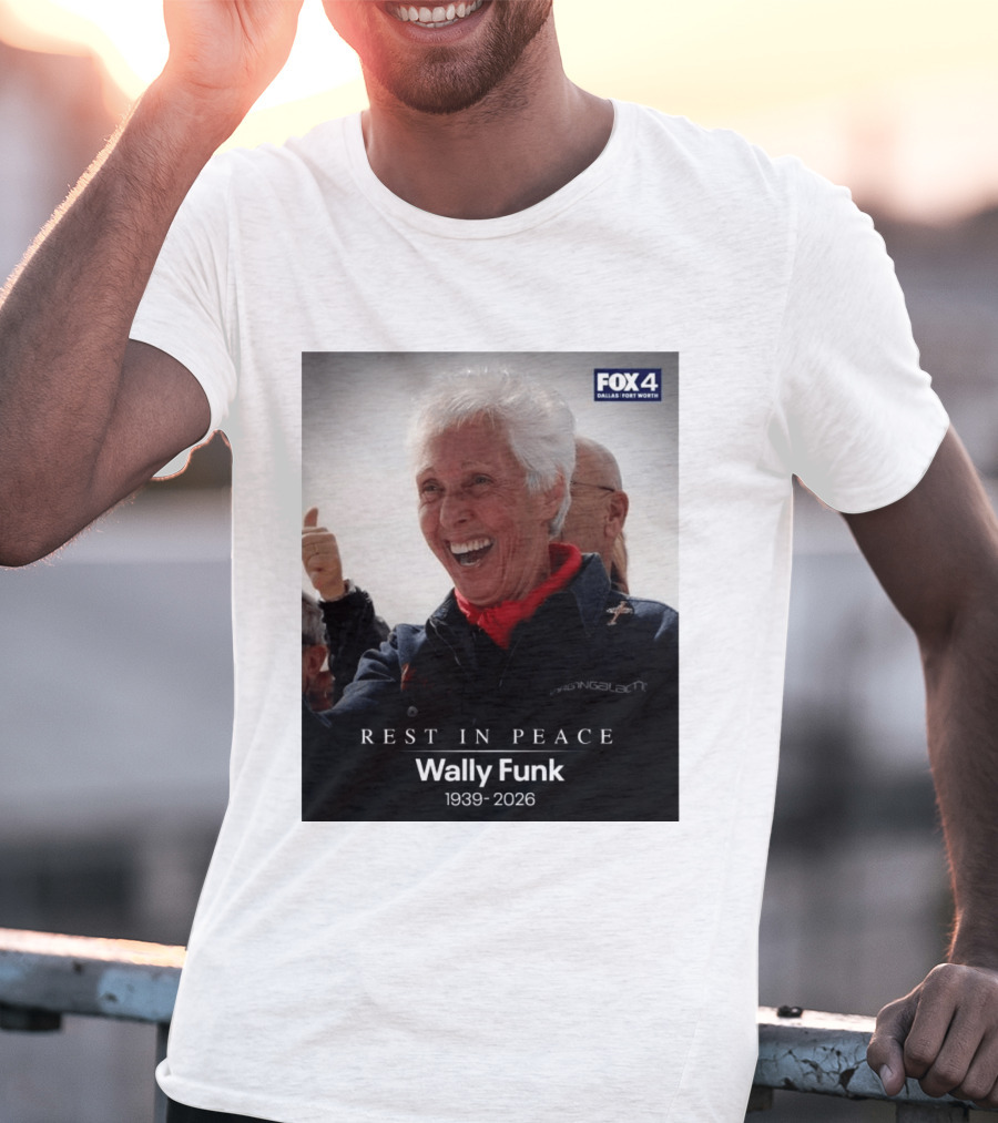 Rest In Peace Wally Funk 1939 2026 Fox 4 Dallas Fort Worth T-Shirt