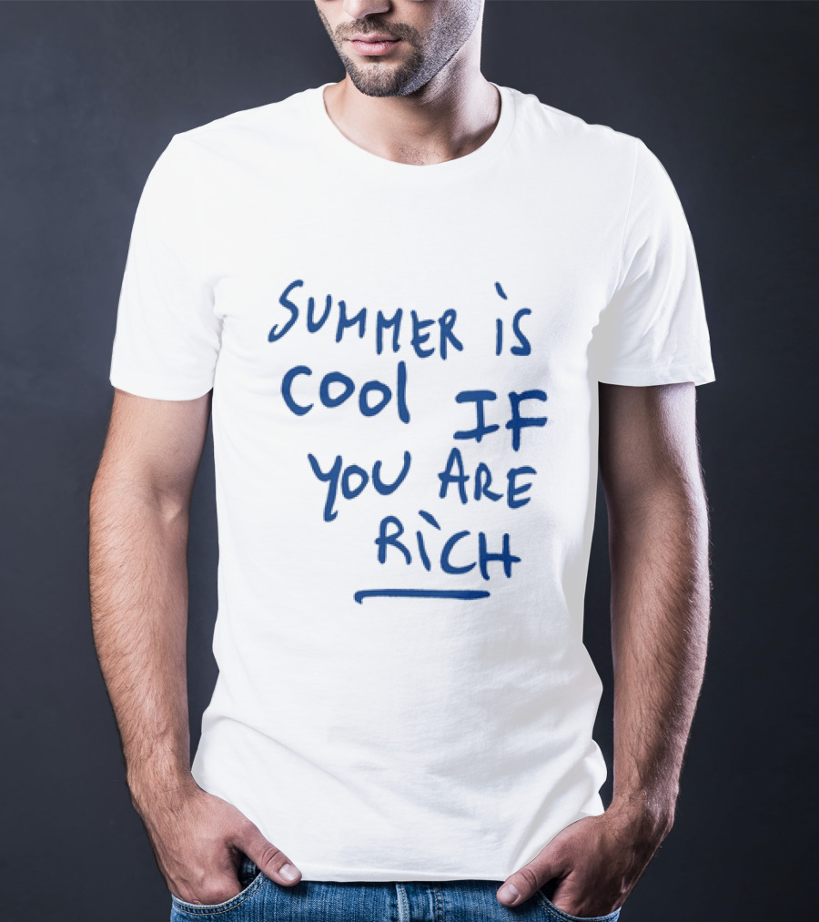Summer Is Cool If You Are Rich T-Shirt