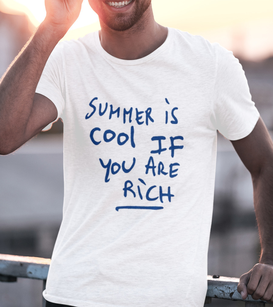 Summer Is Cool If You Are Rich T-Shirt