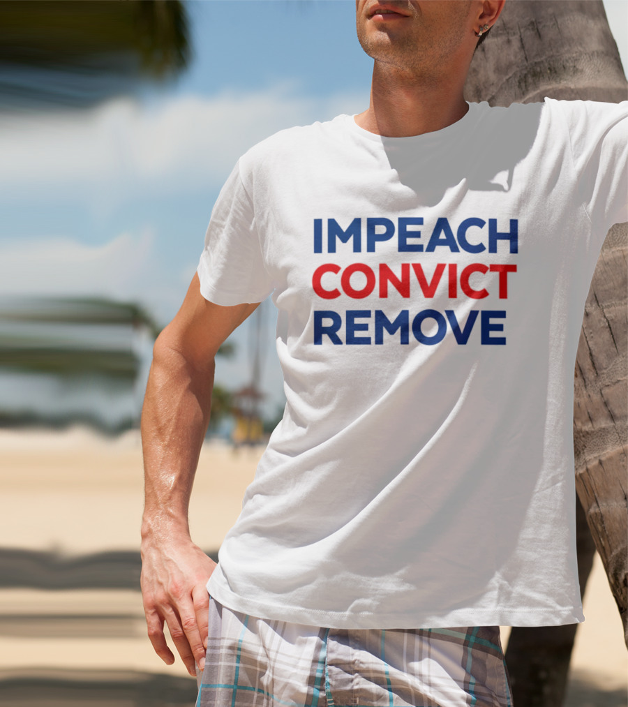 Impeach Convict Remove 2026 Political Protest Message T-Shirt