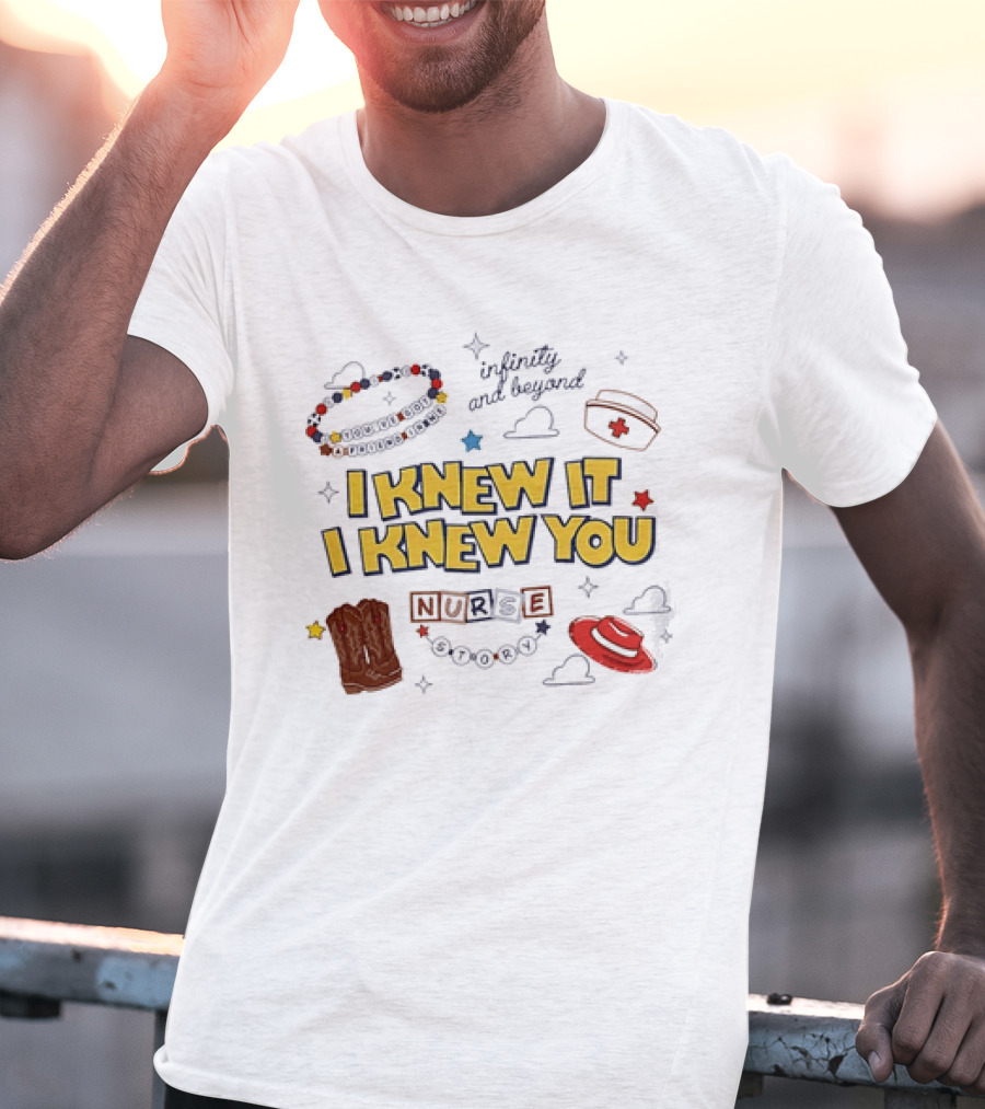 I Knew It I Knew You Infinity And Beyond Nurse Toy Story T-Shirt
