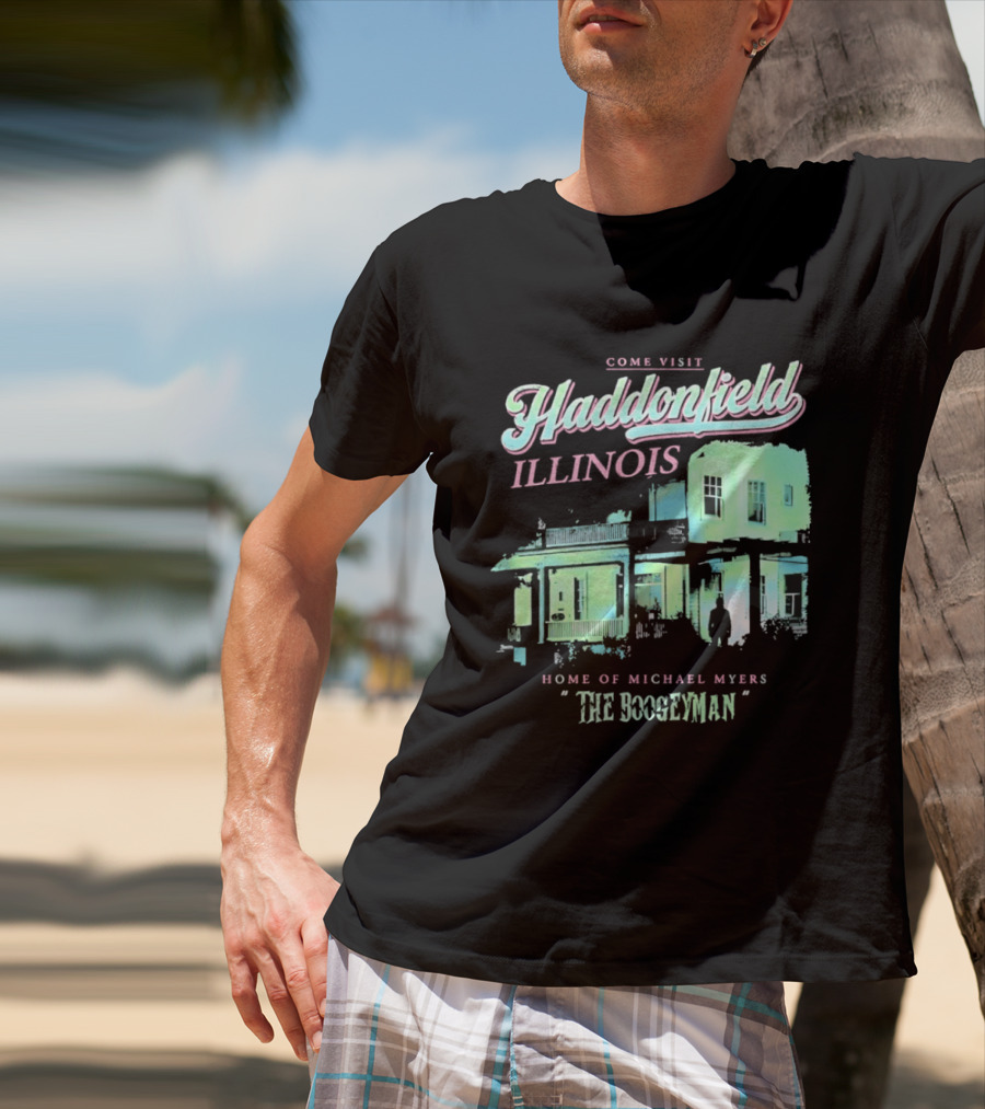 Come Visit Haddonfield Illinois Home Of Michael Myers The Boogeyman T-Shirt