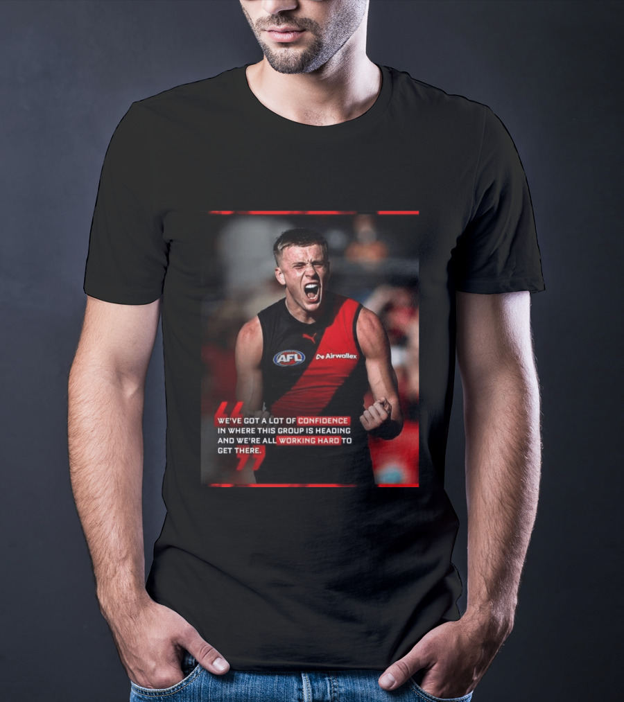 Confidence In Where This Group Is Heading Working Hard To Get There AFL T-Shirt