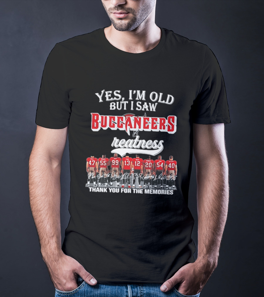 Yes I'm Old But I Saw Buccaneers Greatness Thank You For The Memories T-Shirt