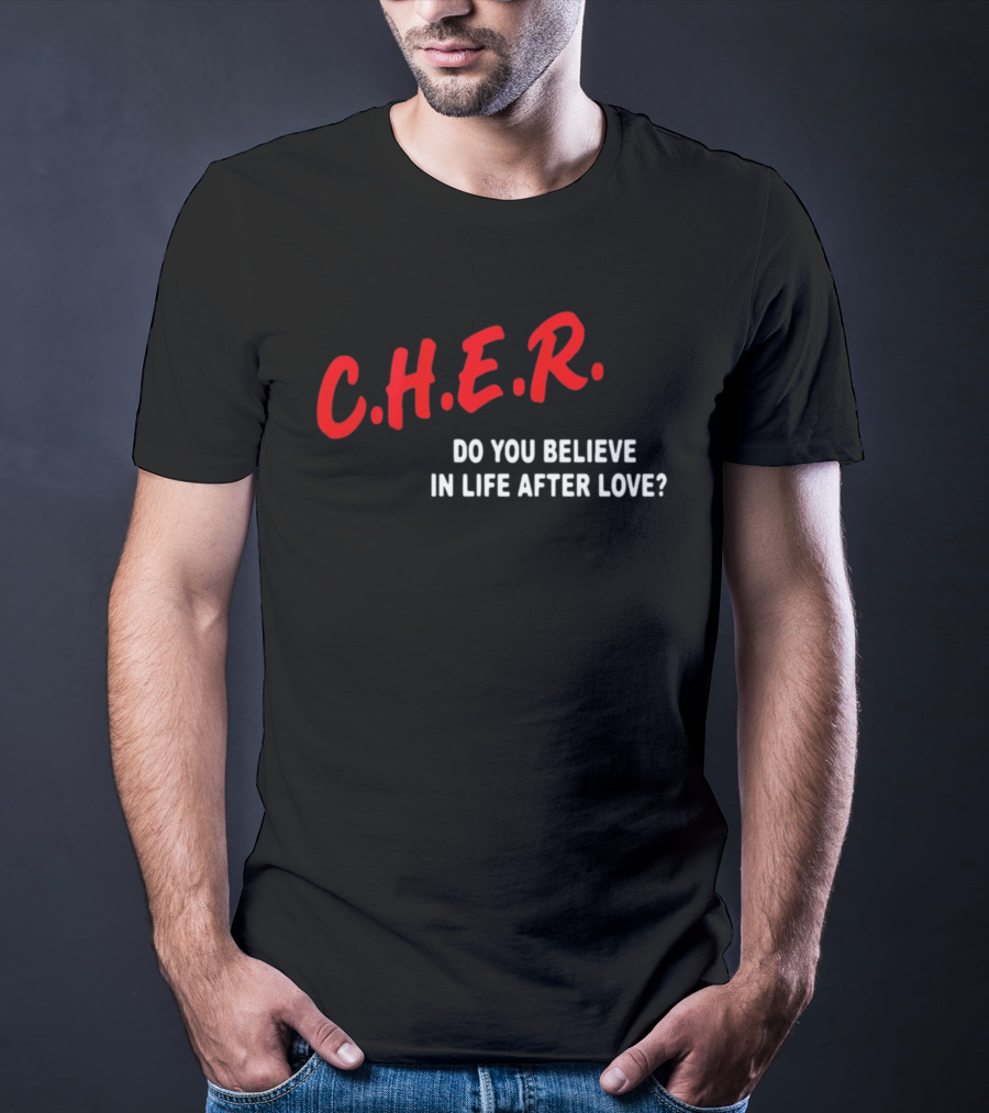 C.H.E.R. Do You Believe In Life After Love T-Shirt