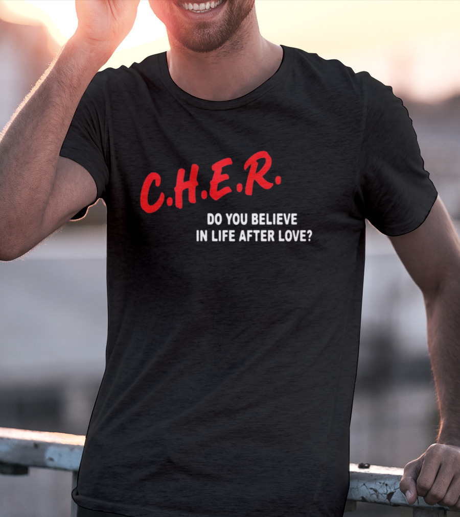 C.H.E.R. Do You Believe In Life After Love T-Shirt