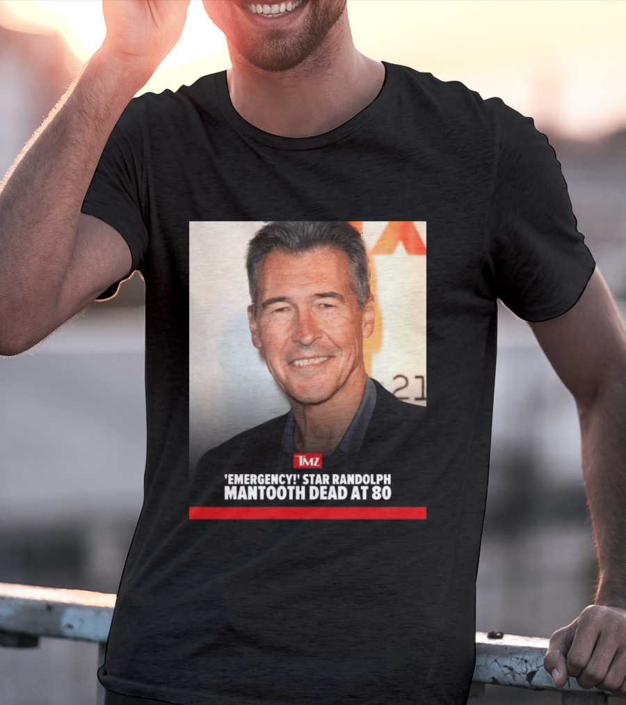 TMZ 'Emergency!' Star Randolph Mantooth Dead At 80 T-Shirt