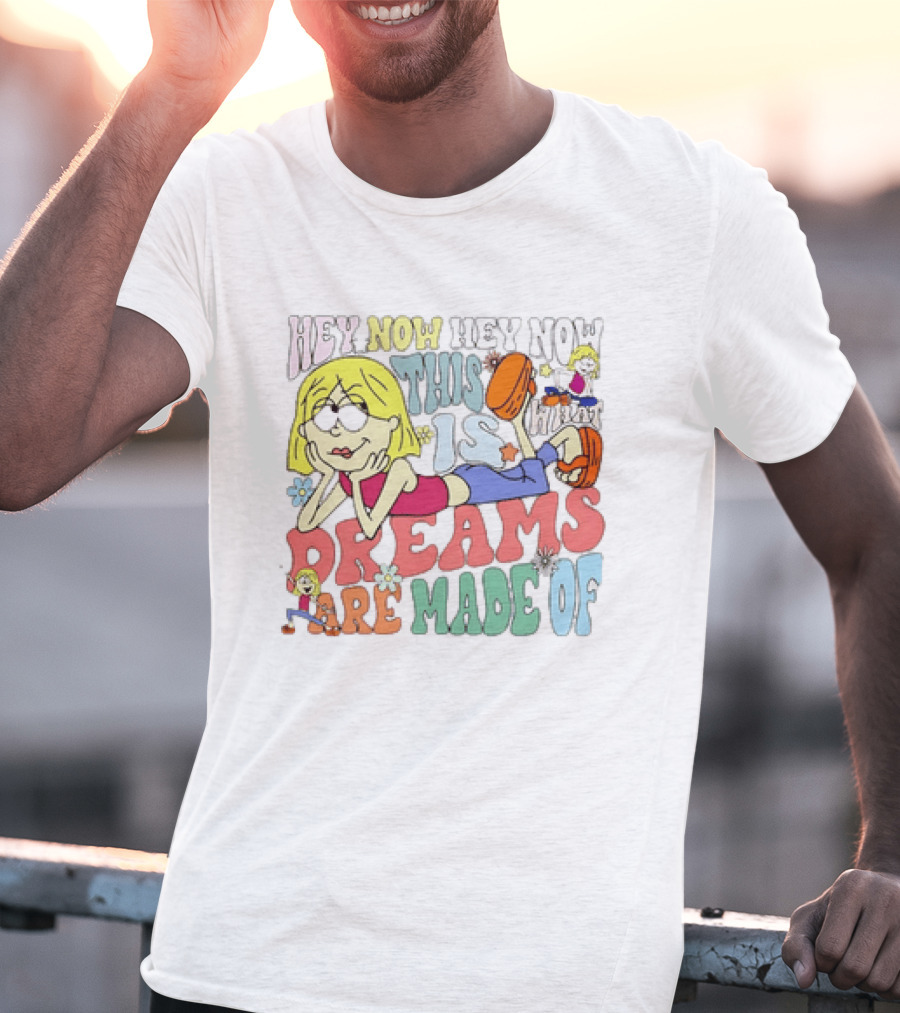 Hey Now Hey Now This Is What Dreams Are Made Of Lizzie McGuire Cartoon T-Shirt