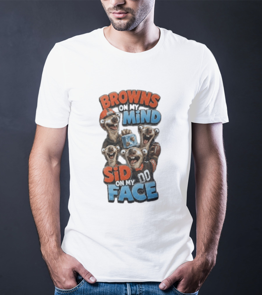 Browns On My Mind Sid On My Face Funny Cleveland Browns Fan Gear T-Shirt