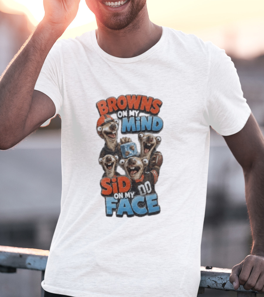 Browns On My Mind Sid On My Face Funny Cleveland Browns Fan Gear T-Shirt