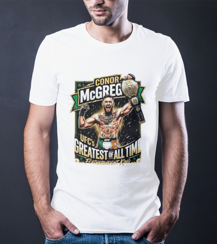 Conor McGregor UFC Greatest Of All Time Featherweight King Champion T-Shirt