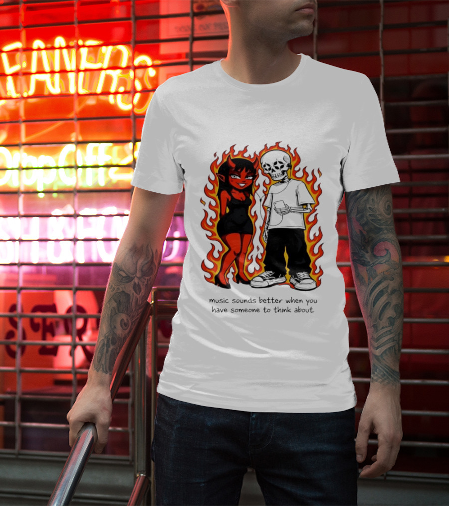 Devil And Skeleton Music Sounds Better Fire Flames When You Have Someone To Think About T-Shirt