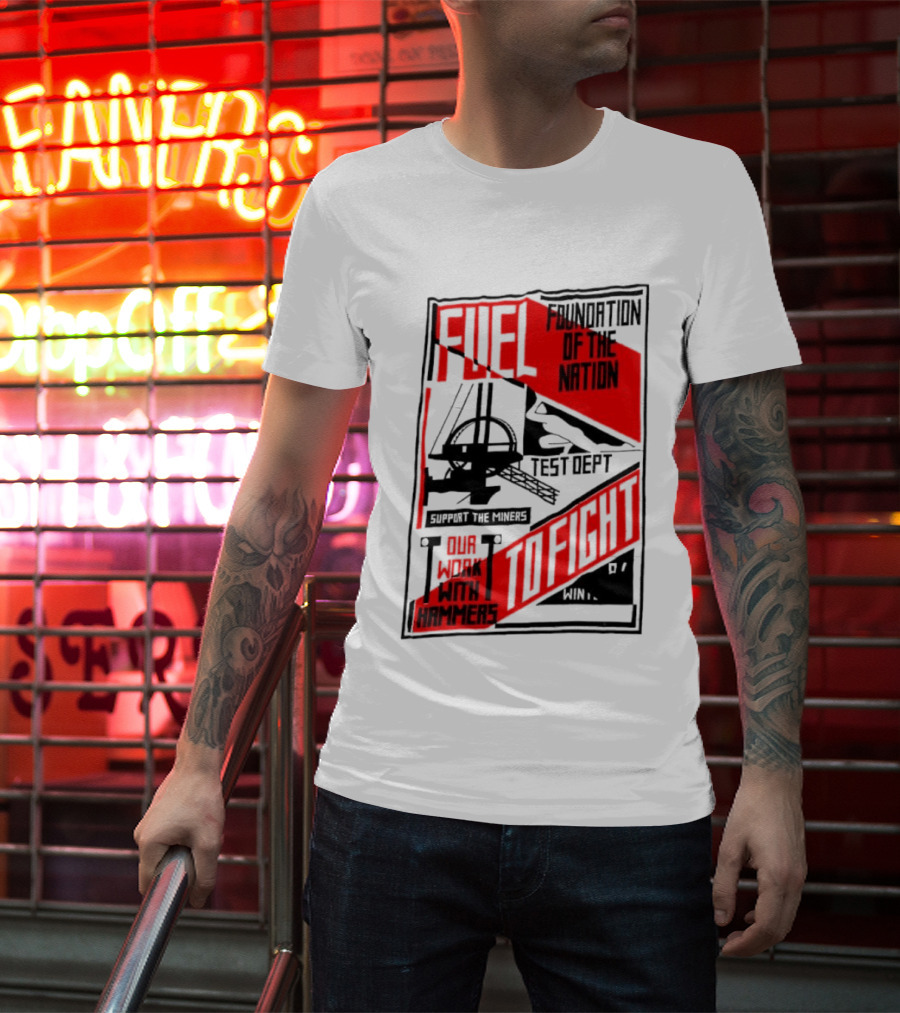 Fuel Foundation Of The Nation Test Dept Power Hammers To Fight T-Shirt
