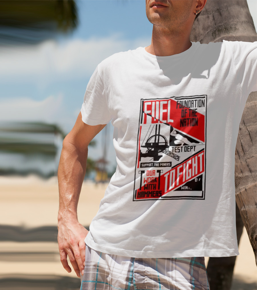 Fuel Foundation Of The Nation Test Dept Power Hammers To Fight T-Shirt