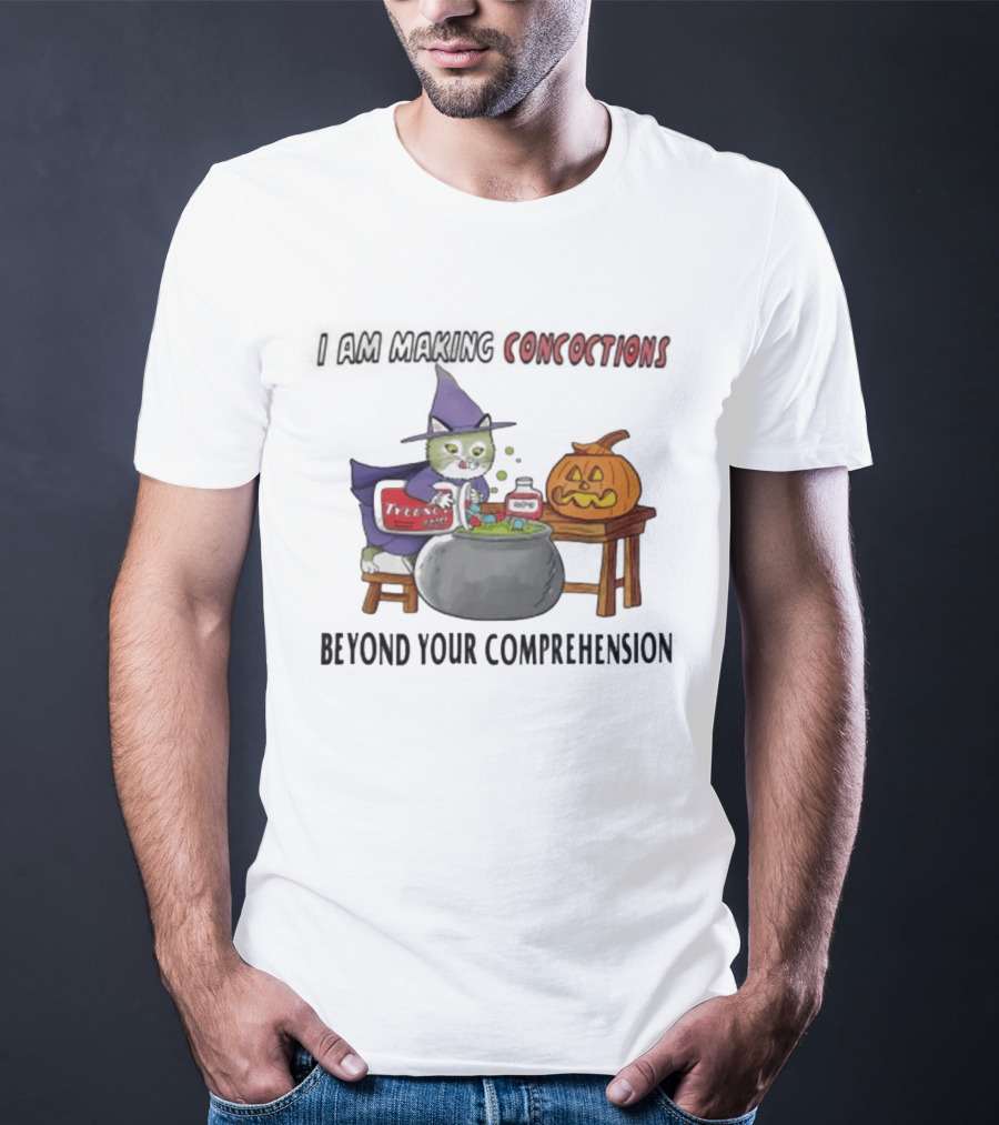 I Am Making Concoctions Beyond Your Comprehension Witch Cat Halloween T-Shirt