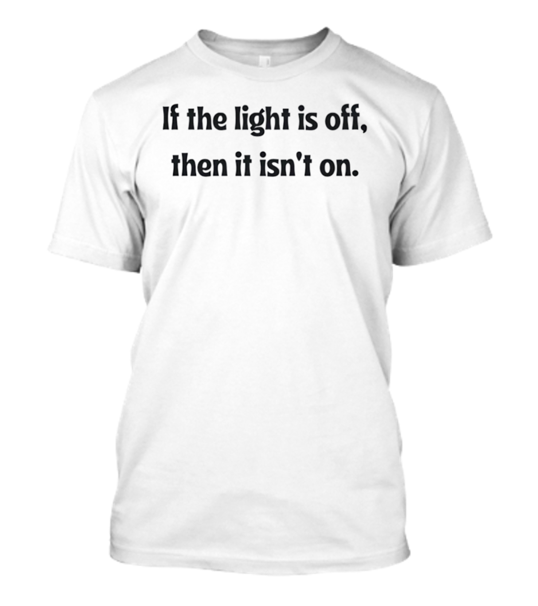 If The Light Is Off Then It Isn't On Hilary Duff T-Shirt