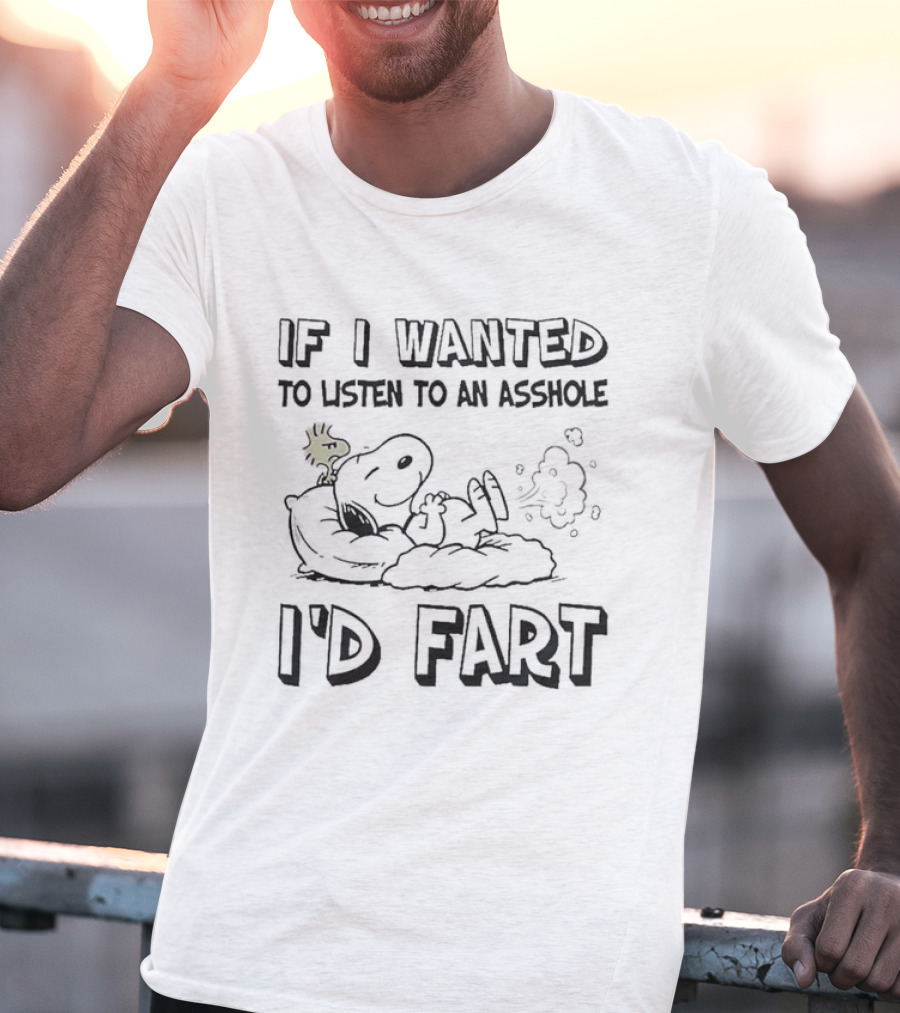 Snoopy If I Wanted To Listen To An Asshole I'D Fart Peanuts Humor T-Shirt