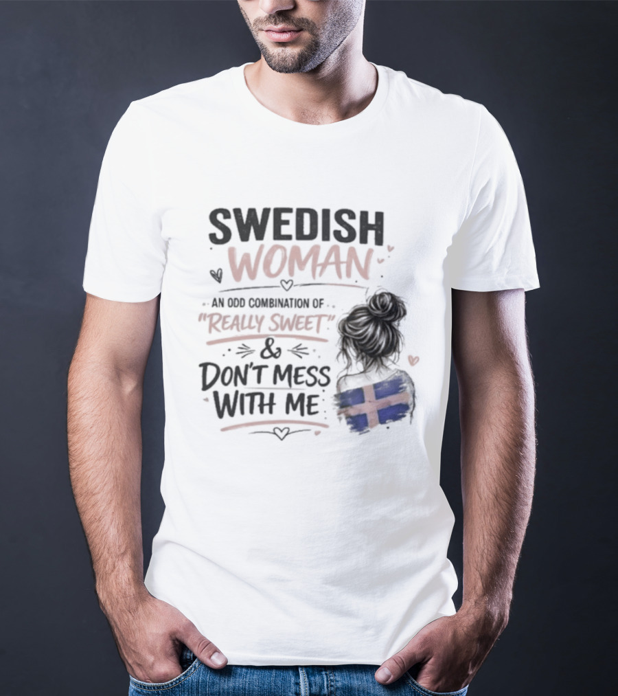 Swedish Woman Really Sweet And Don't Mess With Me Combination T-Shirt
