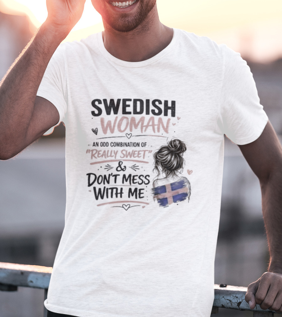 Swedish Woman Really Sweet And Don't Mess With Me Combination T-Shirt