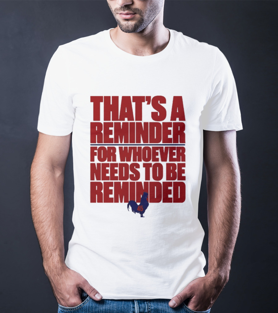 That's A Reminder For Whoever Needs To Be Reminded 45 T-Shirt