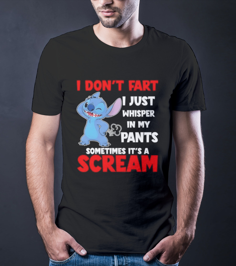 Stitch I Don't Fart I Just Whisper In My Pants Sometimes It's A Scream T-Shirt